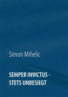Simon Mihelic - Semper Invictus - stets unbesiegt