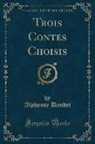 Alphonse Daudet - Trois Contes Choisis (Classic Reprint)