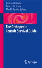 Alan H Daniels, Alan H. Daniels, Ada E M Eltorai, Adam E M Eltorai, Adam E. M. Eltorai, Alan H Daniels... - The Orthopedic Consult Survival Guide