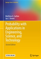 Matthew Carlton, Matthew A Carlton, Matthew A. Carlton, Jay L DeVore, Jay L. Devore - Probability with Applications in Engineering, Science, and Technology