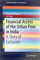 Meenaksh Rajeev, Meenakshi Rajeev, B P Vani, B. P. Vani - Financial Access of the Urban Poor in India