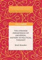 Brett Bowden - The Strange Persistence of Universal History in Political Thought