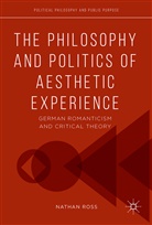 Nathan Ross - The Philosophy and Politics of Aesthetic Experience