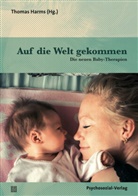 Heiner Biedermann, Ray Castellino, Eva Reich, Thoma Harms, Thomas Harms - Auf die Welt gekommen