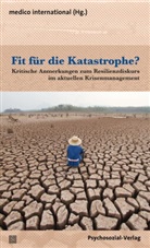 Bourbeau Bourbeau, Thomas von Freyberg, Gebaue, medic international, Medico international, Anne Jung... - Fit für die Katastrophe?