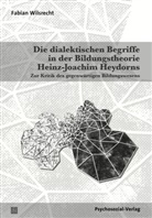 Fabian Wilsrecht - Die dialektischen Begriffe in der Bildungstheorie Heinz-Joachim Heydorns