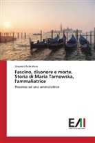 Giovanni Della Mora - Fascino, disonore e morte. Storia di Maria Tarnowska, l'ammaliatrice
