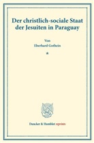 Eberhard Gothein - Der christlich-sociale Staat der Jesuiten in Paraguay.