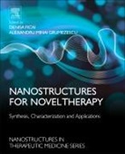 Denisa Ficai, Alexandru Grumezescu, Denisa Ficai, Denisa (Associate Professor of Inorganic Chemistry Ficai, Ficai Denisa, Alexandru Mihai Grumezescu... - Nanostructures for Novel Therapy