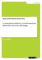 Alexia Soraia Pimenta Gomes Zonca - La principessa fiabesca. La trasformazione del motivo nel corso del tempo