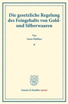 Tonio Bödiker - Die gesetzliche Regelung des Feingehalts von Gold- und Silberwaaren.