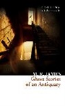 M R James, M. R. James, Montague Rhodes James - Ghost Stories of an Antiquary