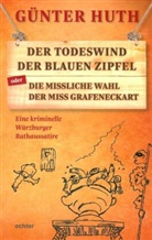 Günter Huth, Monika Thaller - Der Todeswind der blauen Zipfel oder Die missliche Wahl der Miss Grafeneckart