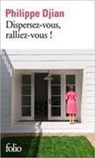 Philippe Djian - Dispersez-vous, ralliez-vous !
