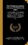 American Bell Telephone Company, E. N. (Edward Nicoll) Dickerson, E. N. (Edward Nicoll) 1824-1 Dickerson, United States Supreme Court - The Telephone Appeals (January 24-February 8, 1887): ... Amos E. Dolbear Et Al., Appellants ... the Molecular Telephone Co. Et Al., Appellants ... the
