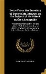 James Madison, James 1751-1836 Madison, James Monroe, James 1758-1831 Monroe, United States Dept Of State - Letter From the Secretary of State to Mr. Monroe, on the Subject of the Attack on the Chesapeake: The Correspondence of Mr. Monroe With the British Go
