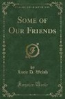 Lucie D. Welsh - Some of Our Friends (Classic Reprint)
