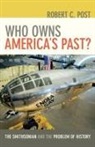 Robert C Post, Robert C. Post - Who Owns America''s Past?