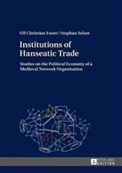 Ulf Christian Ewert, Ulf-Christian Ewert, Stephan Selzer - Institutions of Hanseatic Trade