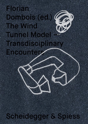 Haseeb Ahmed, Jacqueline Burckhardt, Mar Burr, Florian Dombois - The Wind Tunnel Model - Transdisciplinary Encounters