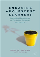 Matti Rautiainen, Ann Sliwka, Anne Sliwka, Brand Yee, Brandy Yee - Engaging Adolescent Learners