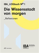 Michael Ausgburger, Ursula Baus, Michae Braum, Michael Braum, IBA Heidelberg - Die Wissensstadt von morgen - Reflexionen. Bd.1