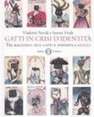 Vladimir Novák, Serena Vitale - Gatti in crisi d'identità. Tre racconti, due gatti e novanta cartigli