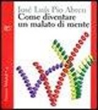 José L. Pio Abreu - Come diventare un malato di mente