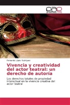Fernando Lopez Rodríguez - Vivencia y creatividad del actor teatral: un derecho de autoría