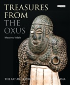 Massimo Vidale - Treasures from the Oxus : The Art and Civilization of Central Asia