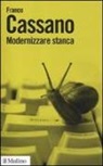 Franco Cassano - Modernizzare stanca. Perdere tempo, guadagnare tempo