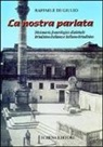 Raffaele Di Giulio - La nostra parlata. Dizionario fraseologico dialettale brindisino-italiano e italiano-brindisino