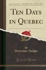 Unknown Author - Ten Days in Quebec (Classic Reprint)