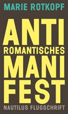 Marie Rotkopf - Antiromantisches Manifest