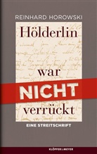 Reinhard Horowski - Hölderlin war nicht verrückt