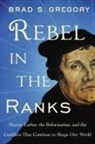 Brad S Gregory, Brad S. Gregory - Rebel in the Ranks