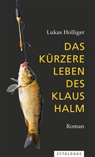 Lukas Holliger - Das kürzere Leben des Klaus Halm