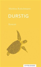 Martina Rutschmann - Durstig