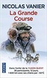 Nicolas Vanier - La grande course : dans l'enfer de la Yukon Quest