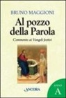 Bruno Maggioni - Al pozzo della Parola. Commento ai Vangeli festivi. Anno A
