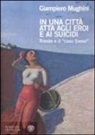 Giampiero Mughini - In una città atta agli eroi e ai suicidi. Trieste e il «caso Svevo»