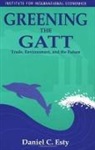 Daniel Esty, Daniel C. Esty - Greening the GATT – Trade, Environment, and the Future