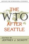 Jeffrey Schott, Jeffrey Schott, Jeffrey J. Schott - The WTO After Seattle