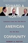 Robert Pastor, Robert A. Pastor - Toward a North American Community – Lessons from the Old World for the New