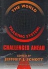 Jeffrey Schott, Jeffrey Schott, Jeffrey J. Schott - The World Trading System – Challenges Ahead