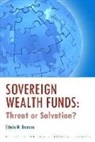 Javier Capape, Adam D. Dixon, Patrick J. Schena, Edwin Truman, Edwin M. Truman - Sovereign Wealth Funds – Threats or Salvation?