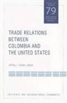 Jeffrey Schott, Jeffrey Schott, Jeffrey J. Schott - Trade Relations Between Colombia and the United States
