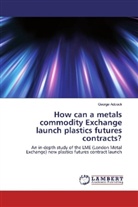 George Adcock - How can a metals commodity Exchange launch plastics futures contracts?