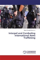Seyed Mostafa Kazerooni - Interpol and Combating International Arms Trafficking