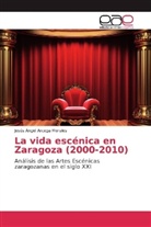 Jesús Ángel Arcega Morales - La vida escénica en Zaragoza (2000-2010)